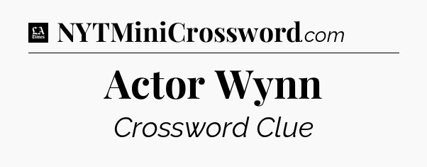 Actor Wynn - LA Times Crossword