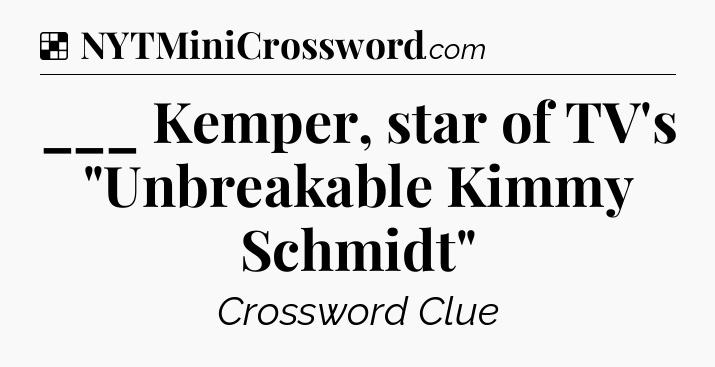 Solution: ___ Kemper, star of TV's 