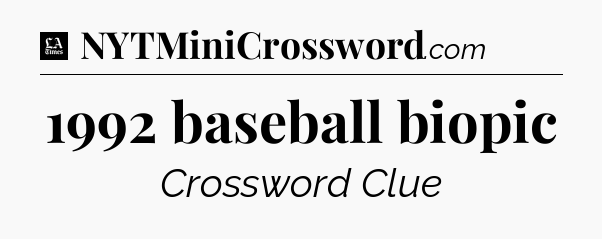 1992 baseball biopic - LA Times Crossword