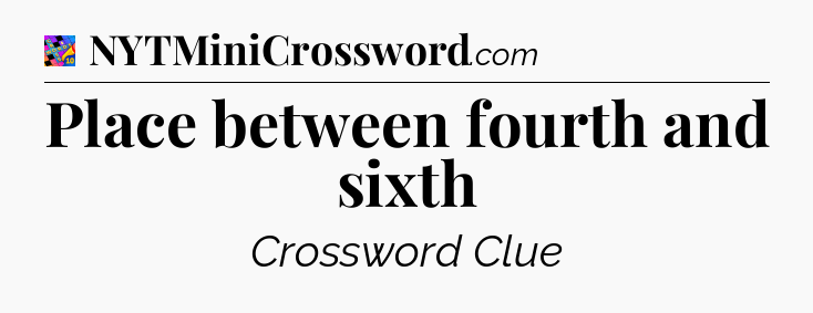Place between fourth and sixth Crossword Clue