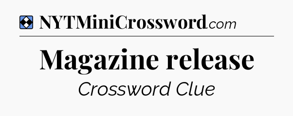 Solution: Magazine release - NYT Mini Crossword