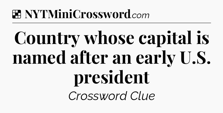 Solution: Country whose capital is named after an early U.S. president - NYT Crossword