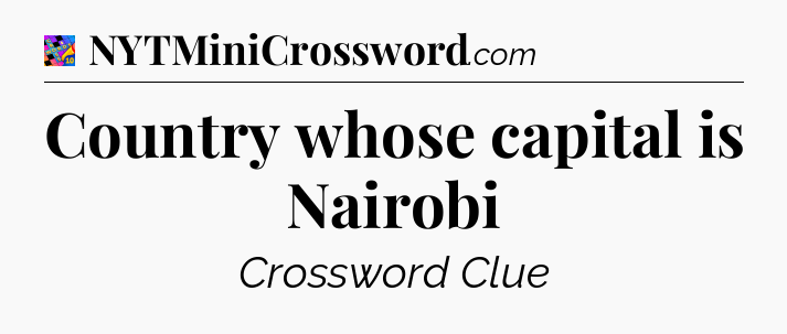Country whose capital is Nairobi Crossword Clue