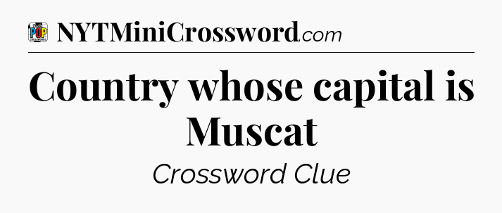 Country whose capital is Muscat Crossword Clue