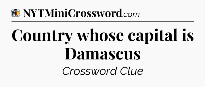Country whose capital is Damascus Crossword Clue