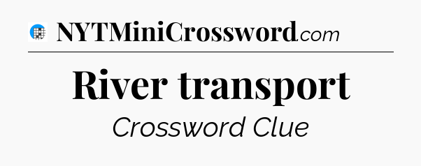River transport Crossword Clue