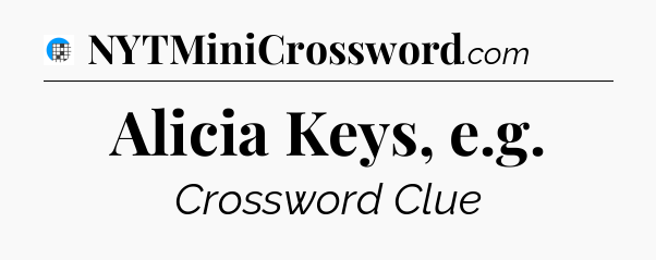 Alicia Keys, e.g Crossword Clue