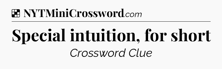 Solution: Special intuition, for short - NYT Crossword