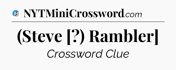 (Steve [?) Rambler] Crossword Clue