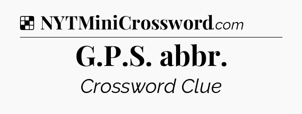Solution: G.P.S. abbr - NYT Crossword