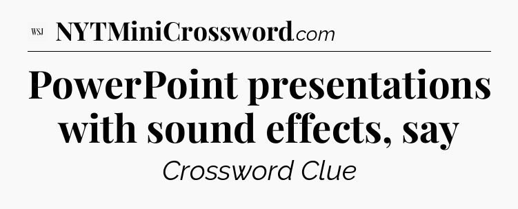 PowerPoint presentations with sound effects, say - WSJ Crossword