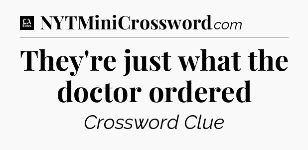 They're just what the doctor ordered - LA Times Crossword