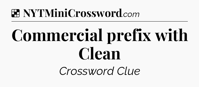 Solution: Commercial prefix with Clean - NYT Crossword