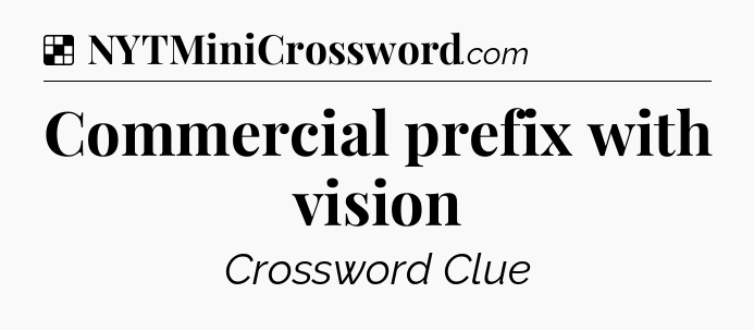 Solution: Commercial prefix with vision - NYT Crossword