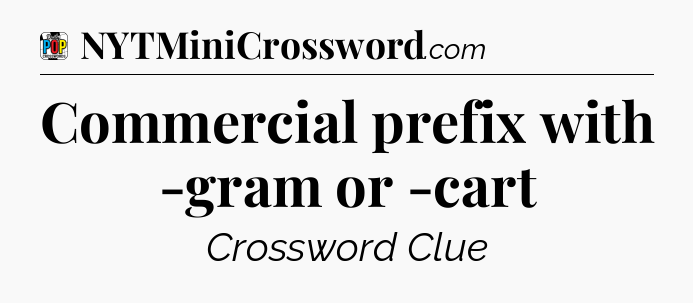 Commercial prefix with -gram or -cart Crossword Clue