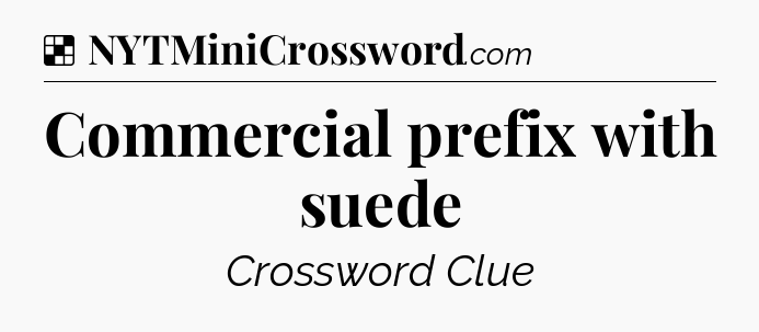 Solution: Commercial prefix with suede - NYT Crossword