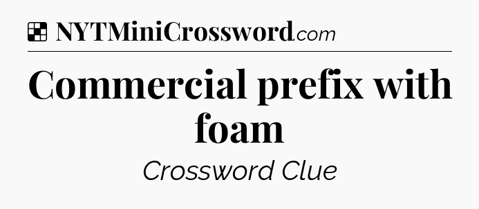 Solution: Commercial prefix with foam - NYT Crossword