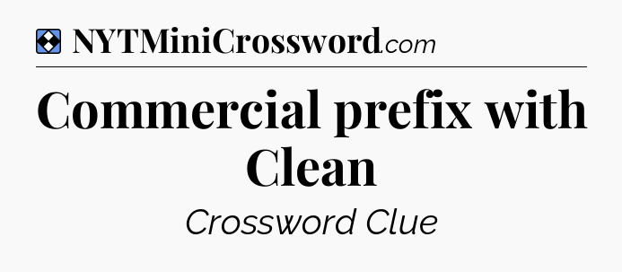 Solution: Commercial prefix with Clean - NYT Mini Crossword