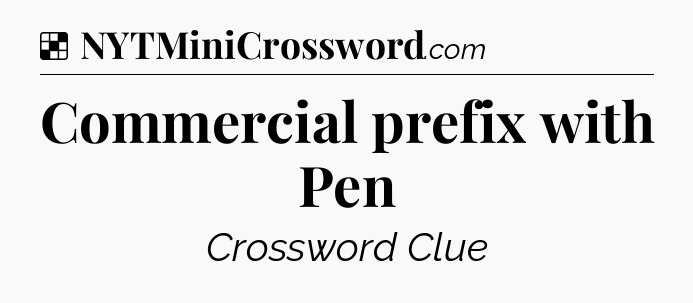 Solution: Commercial prefix with Pen - NYT Crossword