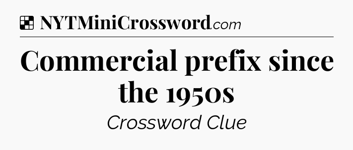 Solution: Commercial prefix since the 1950s - NYT Crossword
