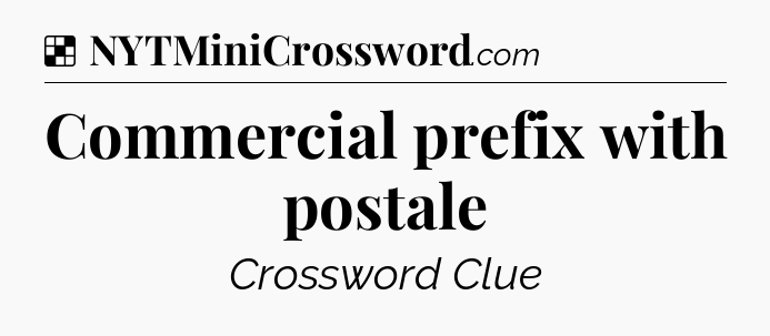 Solution: Commercial prefix with postale - NYT Crossword