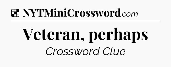 Solution: Veteran, perhaps - NYT Crossword