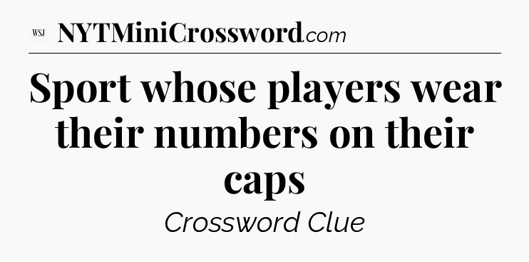 Sport whose players wear their numbers on their caps - WSJ Crossword