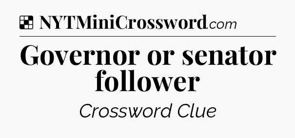 Solution: Governor or senator follower - NYT Crossword