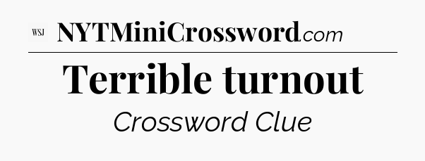 Terrible turnout - WSJ Crossword