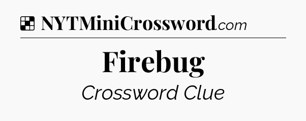 Solution: Firebug - NYT Crossword