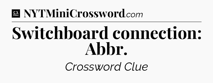 Switchboard connection: Abbr - LA Times Crossword