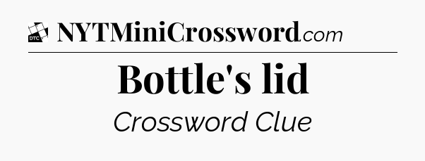 Bottle's lid - Daily Themed Classic Crossword