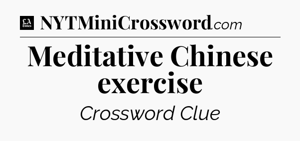 Meditative Chinese exercise - LA Times Crossword
