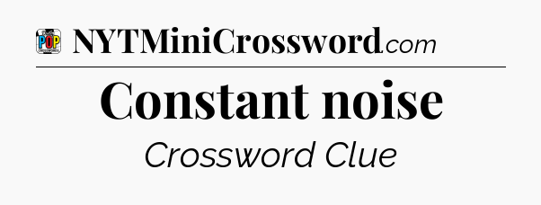 Constant noise Crossword Clue