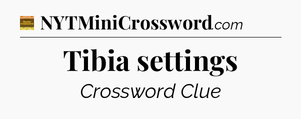 Tibia settings - Eugene Sheffer Crossword