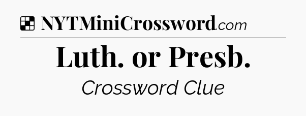 Solution: Luth. or Presb - NYT Crossword