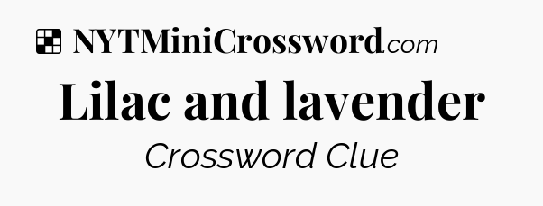 Solution: Lilac and lavender - NYT Crossword