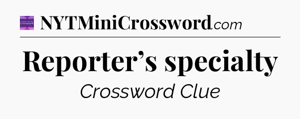 Reporter’s specialty - Thomas Joseph Crossword
