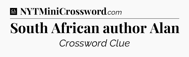 South African author Alan - LA Times Crossword