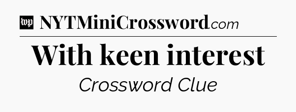 With keen interest Crossword Clue