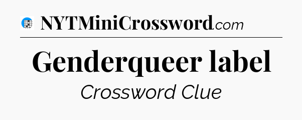 Genderqueer label Crossword Clue