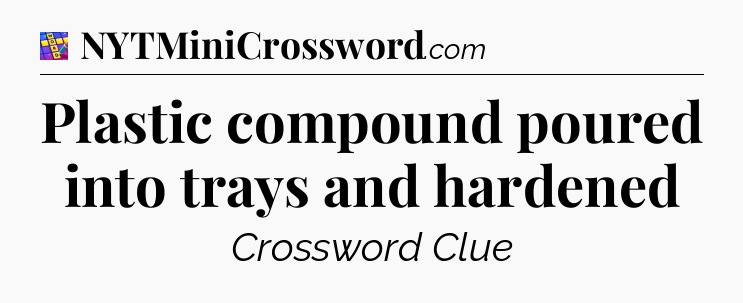 Plastic compound poured into trays and hardened Codycross