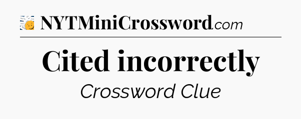 Cited incorrectly - 7 Little Words