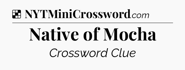 Solution: Native of Mocha - NYT Crossword