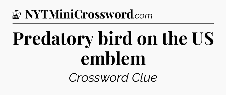 Predatory bird on the US emblem - Daily Themed Classic Crossword