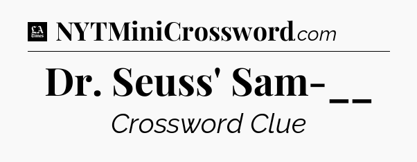 Dr. Seuss' Sam-__ - LA Times Crossword