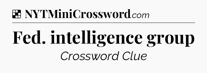Solution: Fed. intelligence group - NYT Crossword