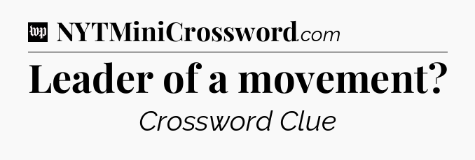 Leader of a movement Crossword Clue