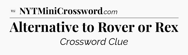 Alternative to Rover or Rex - WSJ Crossword