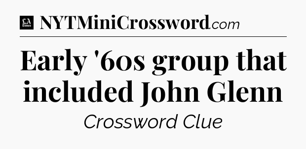 Early '60s group that included John Glenn - LA Times Crossword